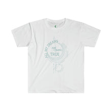 Load image into Gallery viewer, All My Dreams Are Coming True Unisex  T-Shirt