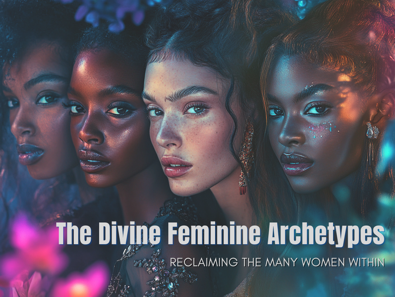 The Divine Feminine Archetypes: Reclaiming the Many Women Within