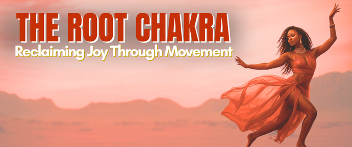 The Root Chakra: Reclaiming Joy Through Movement