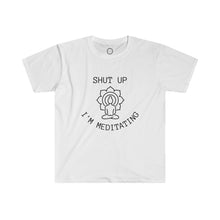 Load image into Gallery viewer, Shut Up I&#39;m Meditating Unisex Cotton T-shirt
