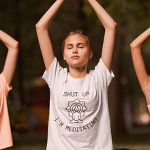 Load image into Gallery viewer, Shut Up I&#39;m Meditating Unisex Cotton T-shirt
